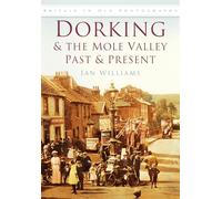 Dorking & the Mole Valley Past & Present: Britain in Old Photographs