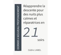 Dormir à nouveau profondément: Réapprendre la descente pour des nuits plus calmes et réparatrices (Les Routines du Calme)