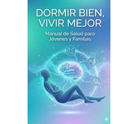 Dormir bien, vivir mejor: Manual de Salud para Jóvenes y Familias