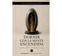 DORMIR CON LA MENTE ENCENDIDA: Insomnio, rumiación y el cerebro que no se apaga (SERIE 2 EL COSTO DE SER FUERTE)