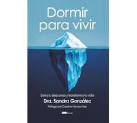 Dormir para vivir: Sana tu descanso y transforma tu vida