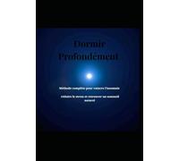 dormir profondément: méthode complète pour vaincre l'insomnie réduire le stress et retrouver un sommeil naturel