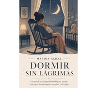 DORMIR SIN LÁGRIMAS: Un método de acompañamiento para ayudar a tu hijo a dormir mejor, con calma y sin culpa: 2 (Crecer juntos)