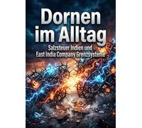 Dornen im Alltag: Salzsteuer Indien und East India Company Grenzsysteme