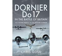 Dornier Do 17 in the Battle of Britain: The 'Flying Pencil' in the Spitfire Summer