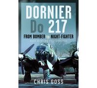 Dornier Do 217 : From Bomber to Night-Fighter: Rare Wartime Photographs