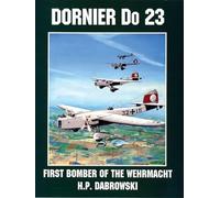 Dornier Do 23 : First Bomber of the Wehrmacht by H. P. Dabrowski (1997, Trade...