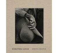 Dorothea Lange : Seeing People