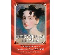 Dorothea Lieven: A Russian Princess in London and Paris, 1785-1857