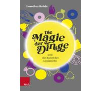 Dorothea Rohde Die Magie der Dinge und die Kunst des Loslassens: Entr (Hardback)