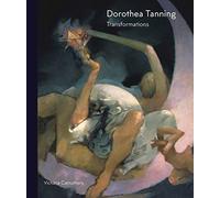 Dorothea Tanning : Transformations