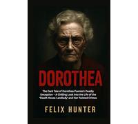 DOROTHEA: The Dark Tale of Dorothea Puente's Deadly Deception - A Chilling Look into the Life of the 'Death House Landlady' and Her Twisted Crimes