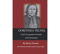 Dorothea Trudel: God's Forgotten Woman of Switzerland (The Int'l Christian Women's Hall of Fame Series)