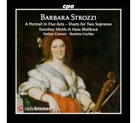 Dorothee Mields; Hana Blazikova; Hathor Consort; Romina Lischka - Barbara Strozzi: A Portrait in Five Acts - Duets for Two Sopranos