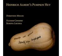 Dorothee Mields; Hathor Consort; Romina Lischka - Heinrich Albert's Pumpkin Hut