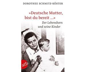 Dorothee Schmit „Deutsche Mutter, bist du bereit …“: Der Lebensborn (Paperback)