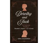 Dorothy and Jack: The Transforming Friendship of Dorothy L. Sayers and C. S. Lewis