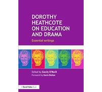 Dorothy Heathcote on Education and Drama: Essential writings