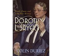 Dorothy L Sayers: A Biography: Death, Dante and Lord Peter Wimsey (New edition)