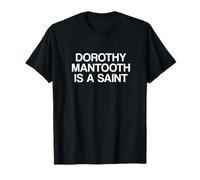 Dorothy Mantooth is a Saint T-Shirt