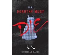 [Dorothy Must Die] [By: Paige, Danielle] [April, 2014]