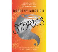 Dorothy Must Die Stories : No Place Like Oz, The Witch Must Burn, The Wizard Returns