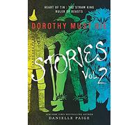 Dorothy Must Die Stories Volume 2: Heart of Tin, The Straw King, Ruler of Beasts (Dorothy Must Die Novella)