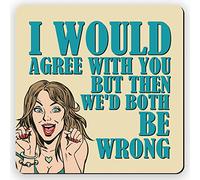 Dorothy Spring Square Wooden Drink Coaster with Cork Backing I Would Agree with You Funny Retro Sarcastic Gift for Office Friends and Colleagues Who Love to Laugh