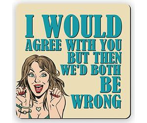 Dorothy Spring Square Wooden Drink Coaster with Cork Backing I Would Agree with You Funny Retro Sarcastic Gift for Office Friends and Colleagues Who Love to Laugh