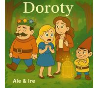 Doroty: an illustrated story about the courage to rebel and seek one's own freedom (In the Heart of Little Ones)