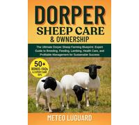 DORPER SHEEP CARE & OWNERSHIP: The Ultimate Dorper Sheep Farming Blueprint: Expert Guide to Breeding, Feeding, Lambing, Health Care, and Profitable Management for Sustainable Success