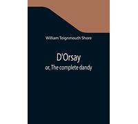 D'Orsay; or, The complete dandy