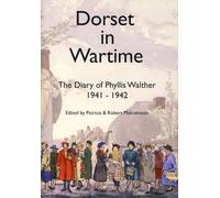 Dorset in Wartime: v. 15: The Diary of Phyllis Walther 1941-1942 (Dorset in Wartime: The Diary of Phyllis Walther 1941-1942)