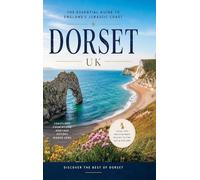 Dorset - the Essential Guide to the Jurassic Coast