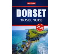 DORSET TRAVEL GUIDE 2026: Discover Top Attractions, Local Cuisine, Historic Sites, and Things to Do Across England’s Jurassic Coast