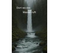 Dort wo das Wasser ruft: Wo das Leben weiterging und was blieb (Die Wasser Saga)