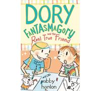 Dory Fantasmagory and the Real True Friend: Abby Hanlon