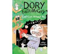 Dory Fantasmagory: Can't Live Without You: (Dory Fantasmagory 6)