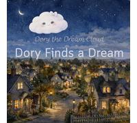 Dory Finds a Dream: A soft story about dreams, feelings, and friends. (Dory the Dream Cloud)