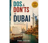 Dos and Don't of Dubai: Dubai Travel Guide Book with Illustrated Tips to Avoid Tourist Mistakes (2026) (Excellent Travel Adventure Guide)