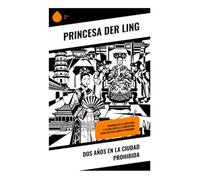Dos años en la Ciudad Prohibida: Memorias de la corte Qing y la vida junto a la emperatriz viuda Cixi en la Ciudad Prohibida