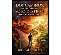 DOS CAMINOS, PERO UN SOLO DESTINO: HACIA LA VIDA ETERNA