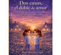 Dos casas,el doble de amor: Un cuento para ayudar a los niños a entender la separación