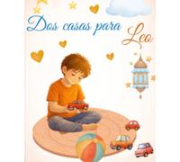 Dos casas para Leo: Un cuento para acompañar a los niños cuando sus padres ya no viven juntos