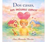 Dos casas, un mismo amor: Un cuento infantil para ayudar a los niños a comprender la separación con amor
