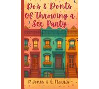 Do's & Don'ts of Throwing a Sex Party: A Hilarious Romantic Comedy About Friendship, Scandal, and Starting Over (The Do's & Don'ts Rulebook)
