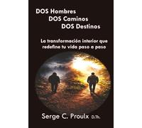 DOS Hombres DOS Caminos DOS Destinos: La transformación interior que redefine tu vida paso a paso
