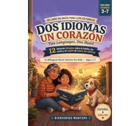 Dos Idiomas, Un Corazón / Two Languages, One Heart: 12 Bilingual Short Stories for Kids Ages 3-7: Spanish-English Tales About Family, Roots, and the Pride of Speaking Two Languages