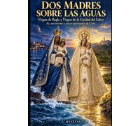 DOS MADRES SOBRE LAS AGUAS: Virgen de Regla y Virgen de la Caridad del Cobre Fe, sincretismo y raíces espirituales de Cuba