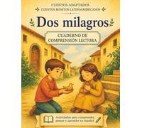 Dos milagros. Cuento + cuadernillo de comprensión lectora (Cuentos bonitos latinoamericanos): Spanish Story + Reading Comprehension Workbook | ... Ages 8-10 (Lectura y comprensión en español)